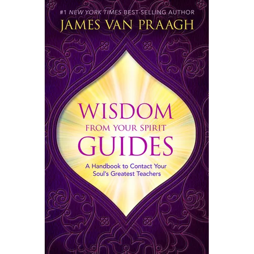 Wisdom from Your Spirit Guides: A Handbook to Contact Your Soul's Greatest Teachers