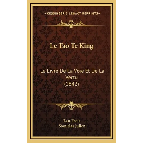 Le Tao Te King: Le Livre De La Voie Et De La Vertu (1842)