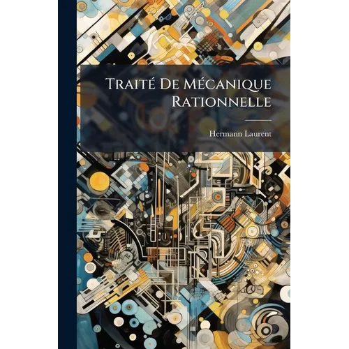 Traité De Mécanique Rationnelle: À L'usage Des Candidats À La License Et À L'agrégation