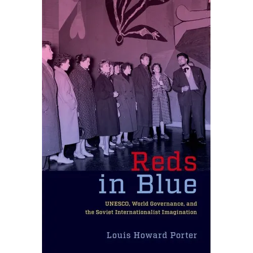 Reds in Blue: Unesco, World Governance, and the Soviet Internationalist Imagination