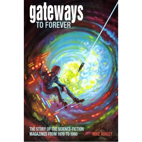 Gateways to Forever: The Story of the Science-Fiction Magazines from 1970 to 1980