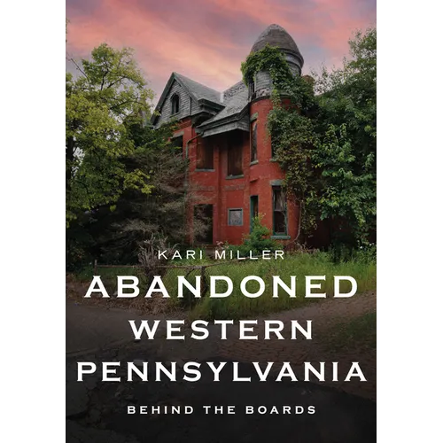 Abandoned Western Pennsylvania: Behind the Boards