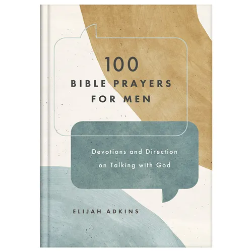 100 Bible Prayers for Men: Devotions and Direction on Talking with God
