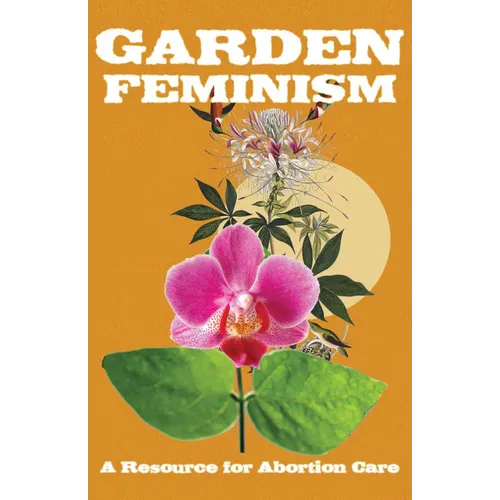 Garden Feminism #1: A Resource for Abortion Care