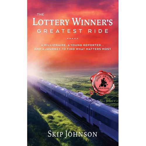 The Lottery Winner's Greatest Ride: A Millionaire, A Young Reporter . . . And A Journey To Find What Matters Most
