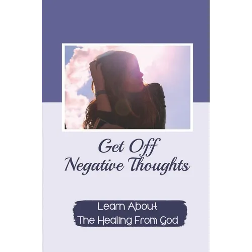 Get Off Negative Thoughts: Learn About The Healing From God: Traits Of Faith