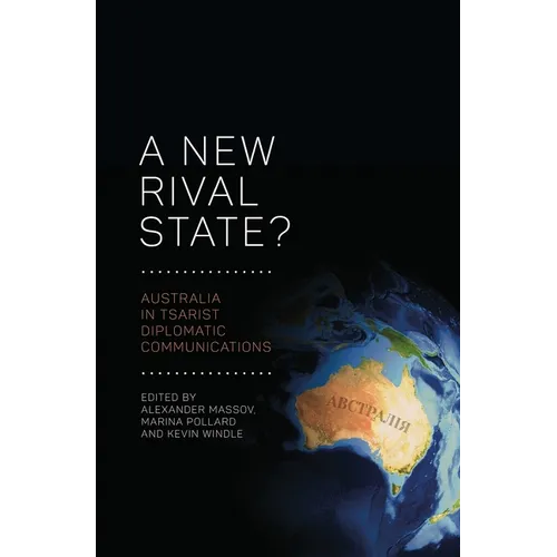 A New Rival State?: Australia in Tsarist Diplomatic Communications