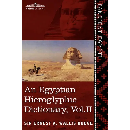 An Egyptian Hieroglyphic Dictionary (in Two Volumes), Vol. II: With an Index of English Words, King List and Geographical List with Indexes, List of