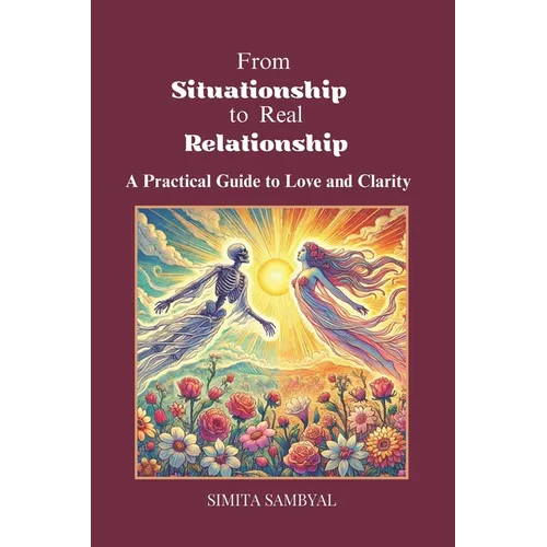 From Situationship to Real Relationship: A Practical Guide to Love and Clarity