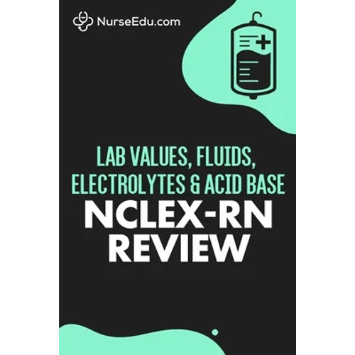 Lab Values, Fluids, Electrolytes, & Acid Base - NCLEX-RN Exam