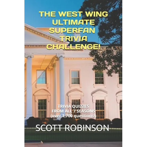 The West Wing Ultimate Superfan Trivia Challenge!: Trivia Quizzes from All 7 Seasons