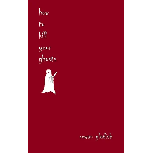 How to Kill Your Ghosts