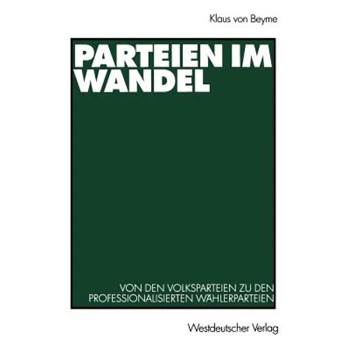Parteien Im Wandel: Von Den Volksparteien Zu Den Professionalisierten Wählerparteien