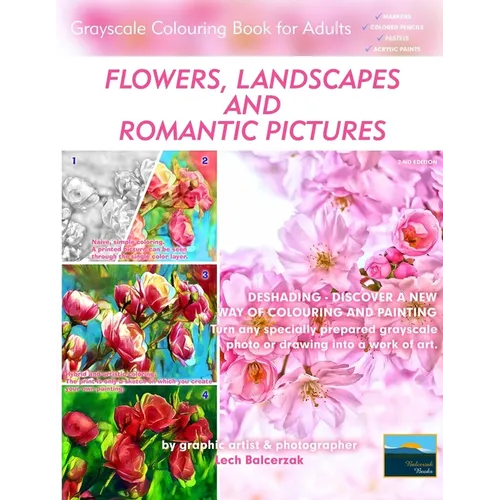 Flowers, Landscapes and Romantic Pictures - Grayscale Colouring Book for Adults (Deshading): Ready to Paint or Colour Adult Colouring Book with Lovely