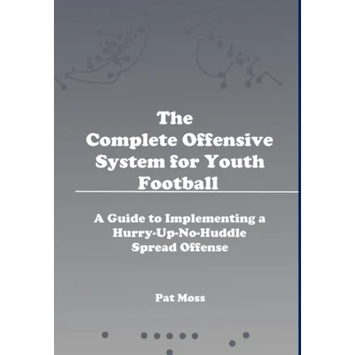 The Complete Offensive System for Youth Football - Hardback