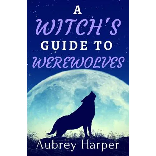 A Witch's Guide to Werewolves
