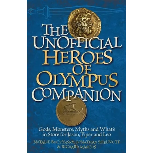 Unofficial Heroes of Olympus Companion: Gods, Monsters, Myths and What's in Store for Jason, Piper and Leo
