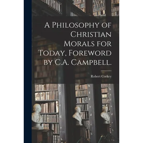 A Philosophy of Christian Morals for Today, Foreword by C.A. Campbell.