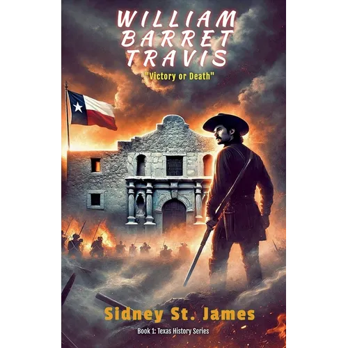 William Barret Travis - Victory or Death