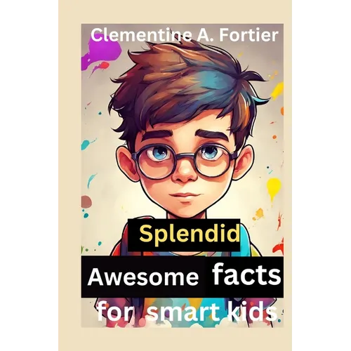 Splendid awesome facts for smart kids: 1000+ fascinating, interesting and amazing fun fact about history, animals, science, dinosaur and inventions, w