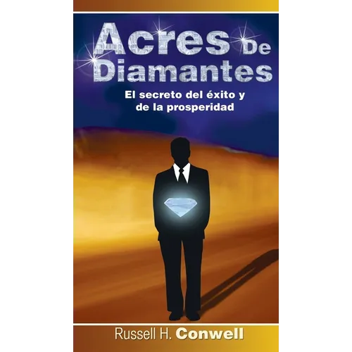 Acres de Diamantes: El Secreto del Exito y de La Prosperidad