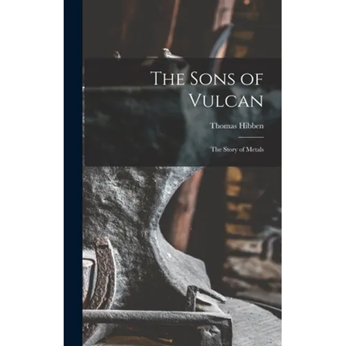 The Sons of Vulcan; the Story of Metals