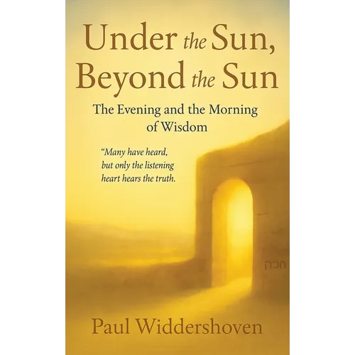 Under the Sun, Beyond the Sun: The Evening and the Morning of Wisdom