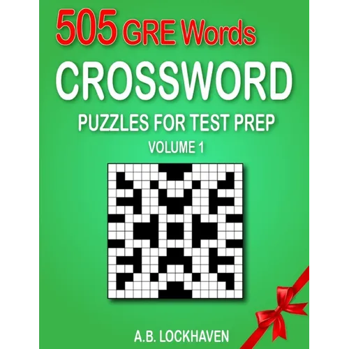 505 GRE Words (Volume 1): Crossword Puzzles for Test Prep