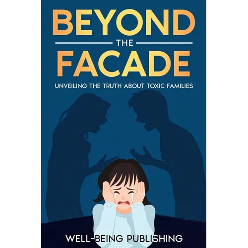 Beyond the Facade: Unveiling the Truth About Toxic Families