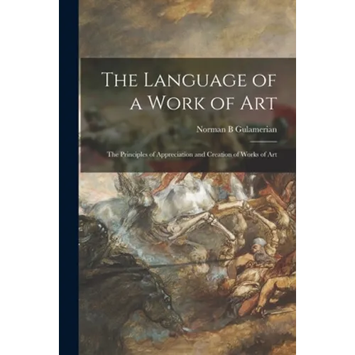 The Language of a Work of Art; the Principles of Appreciation and Creation of Works of Art