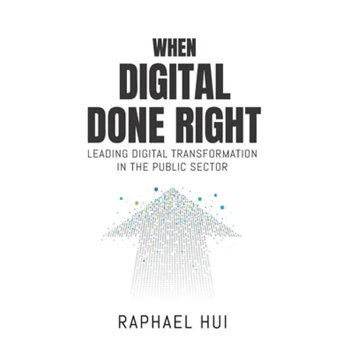 When Digital Done Right: Leading Digital Transformation in the Public Sector