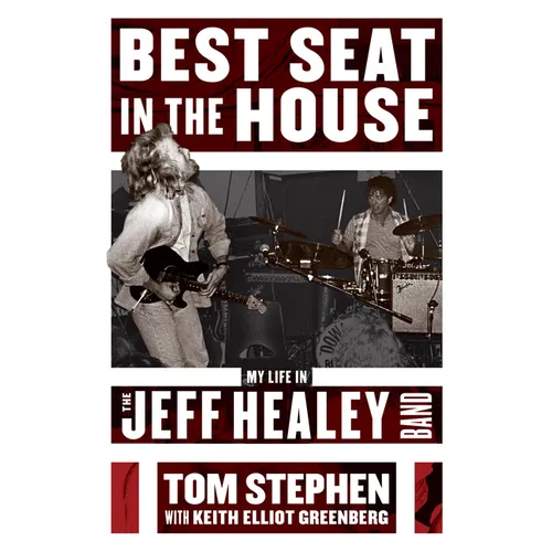 Best Seat in the House: My Life in the Jeff Healey Band
