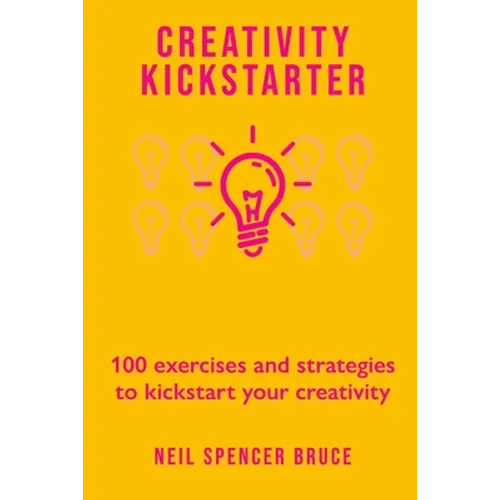 Creativity Kickstarter: 100 exercises and strategies to kickstart your creativity