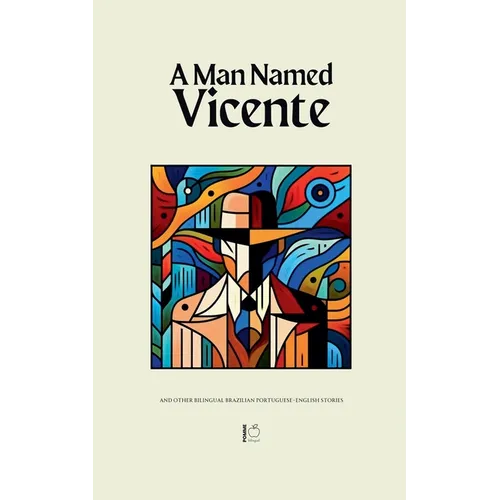 A Man Named Vicente And Other Bilingual Brazilian Portuguese-English Stories