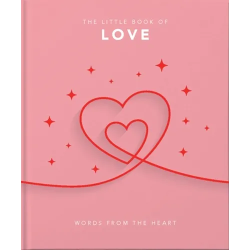 The Little Book of Love: Words from the Heart-Inspiring and Thought-Provoking Reflections and Declarations of Love