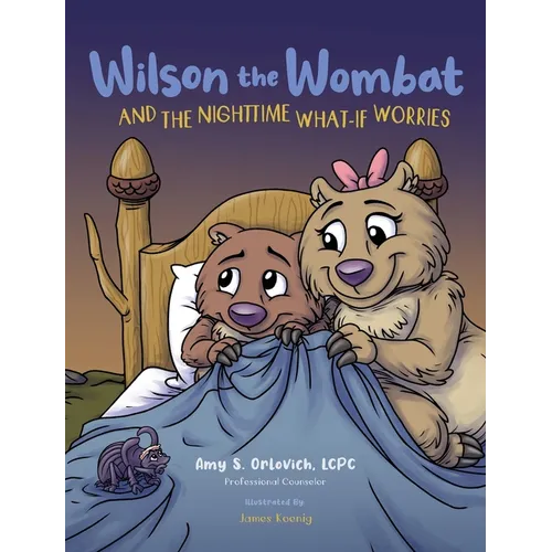 Wilson the Wombat and the Nighttime What-If Worries: A therapeutic book and a fun story to help support anxious and worried kids at bedtime. Written b
