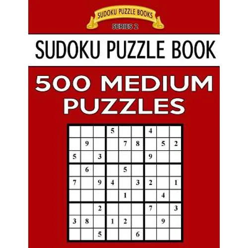 Sudoku Puzzle Book, 500 MEDIUM Puzzles: Single Difficulty Level For No Wasted Puzzles