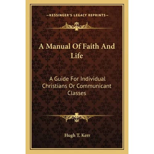 A Manual Of Faith And Life: A Guide For Individual Christians Or Communicant Classes