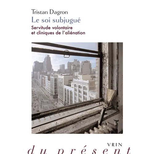 Le Soi Subjugue: Servitude Volontaire Et Cliniques de l'Alienation