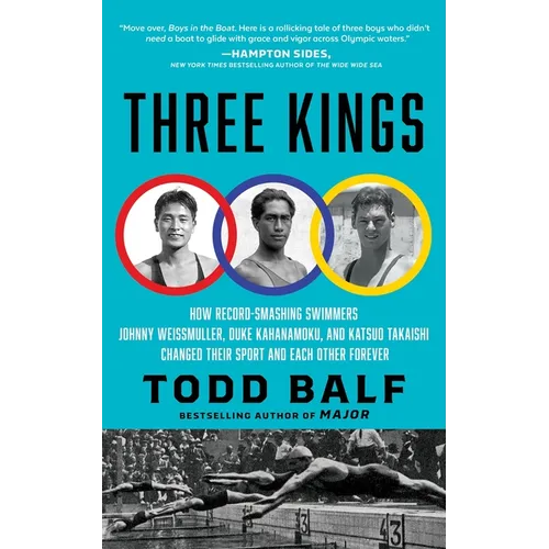 Three Kings: How Record-Smashing Swimmers Johnny Weissmuller, Duke Kahanamoku, and Katsuo Takaishi Changed Their Sport and Each Other Forever