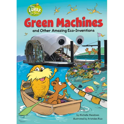 Green Machines and Other Amazing Eco-Inventions: A Dr. Seuss's the Lorax Nonfiction Book