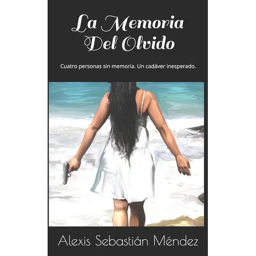 La Memoria Del Olvido: Cuatro personas sin memoria. Un cadáver inesperado.