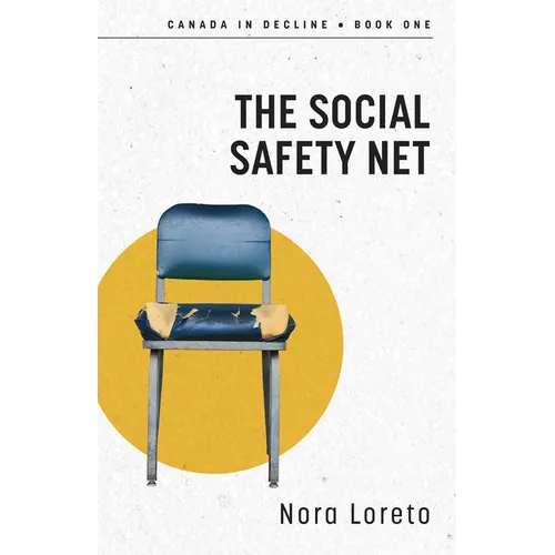 The Social Safety Net: Canada in Decline Book One