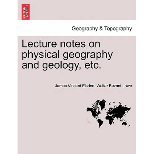 Lecture Notes on Physical Geography and Geology, Etc.