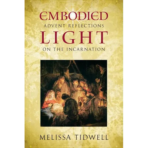 Embodied Light: Advent Reflections on the Incarnation