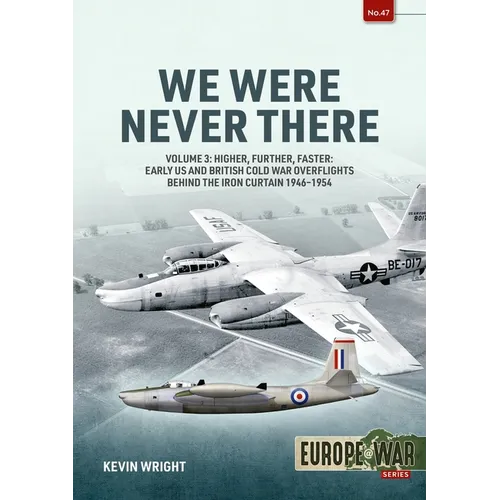 We Were Never There: Volume 3 - Clandestine CIA Flight Operations Beyond the Iron Curtain, 1947-1960