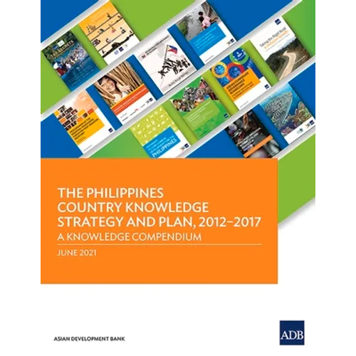 The Philippines Country Knowledge Strategy and Plan, 2012-2017: A Knowledge Compendium
