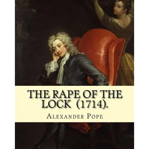 The Rape of the Lock (1714). By: Alexander Pope: Canto I. II. III. IV. V. (The SECOND EDITION).