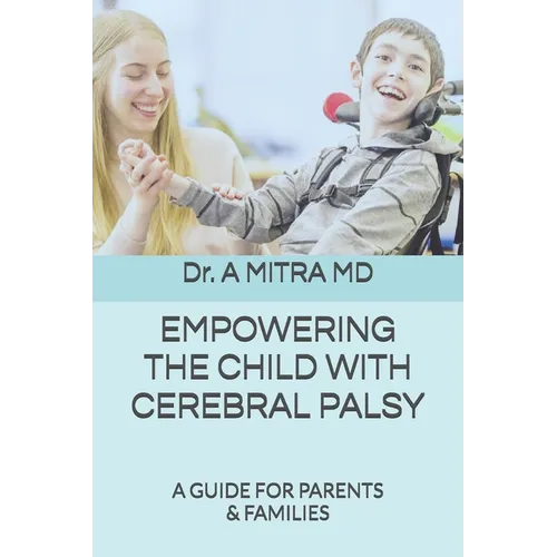 Empowering the Child with Cerebral Palsy: A Guide for Parents and Families