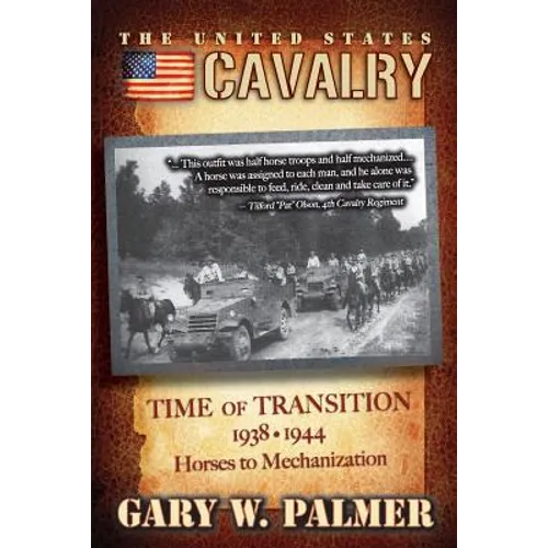 The U.S. Cavalry - Time of Transition, 1938-1944: Horses to Mechanization